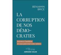 La corruption de nos démocraties Retrouver l'ambition de nous gouverner nous-mêmes - Benjamin Brice - Armand Colin - broché - Essai
