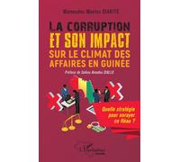La corruption et son impact sur le climat des affaires en Guinée Quelle stratégie pour enrayer ce fléau ? - Mamoudou Montes Diakité - L'harmattan - broché - Etude