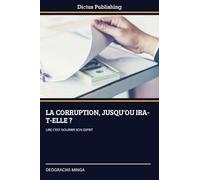 LA CORRUPTION, JUSQU'OU IRA-T-ELLE ?: LIRE C'EST NOURRIR SON ESPRIT