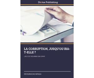 LA CORRUPTION, JUSQU'OU IRA-T-ELLE ?: LIRE C'EST NOURRIR SON ESPRIT