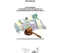 La Corruption, la Fraude Fiscalo-Douanière, et les Multinationales en Afrique Noire : Pius bissek (Auteur)