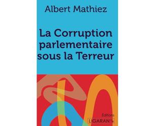 La Corruption parlementaire sous la Terreur