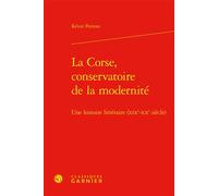La Corse, conservatoire de la modernité Une histoire littéraire (XIXe-XXe siècle) - Kevin Petroni - Classiques Garnier - relié - Etude