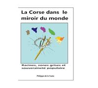 La Corse dans le miroir du monde: Racines, zones grises et souveraineté populaire