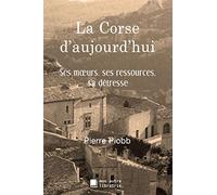 La Corse d'aujourd'hui: Ses moeurs, ses ressources, sa détresse