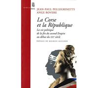 La Corse Et La République - La Vie Politique De La Fin Du Second Empire Au Début Du Xxie Siècle