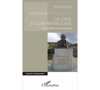 La Corse et l'idée républicaine Nouvelle édition revue et augmentée - Daniel Arnaud - L'harmattan - broché - Essai