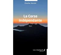 La Corse indépendante - Charles Versini - Les Impliqués - broché - Roman