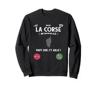 La Corse M’Appelle Faut Que J’Y Aille Humour Île De Beauté Sweatshirt