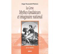 La Corse Mythes Fondateurs Et Imaginaire National - (Xixe - Xxe Siècles)