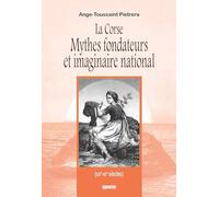 La Corse Mythes fondateurs et imaginaire national: (XIXe - XXe siècles)