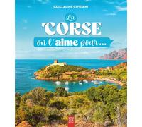 La Corse, on l'aime pour... - Guillaume Cipriani - Suzac - relié - Guide
