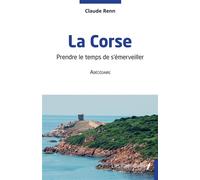 La Corse Prendre le temps de s'émerveiller - Claude Renn - Les Impliqués - broché - Guide