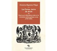 La Corse, Terre de Droit - Essai Sur le Libéralisme Latin et la Revolution Philosophique Corse (1729