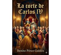 La corte de Carlos IV - Benito Pérez Galdós - Classic Books Forever - ebook (ePub) - Livre