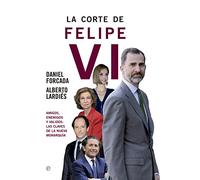 La corte de Felipe VI: Amigos, enemigos y validos: Las claves de la nueva monarquía