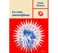 La cosa meravigliosa - Paola Picasso - Saga Egmont - ebook (ePub) - Livre