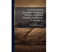 La Coscienza Illuminata Dalla Teologia Di San Tomaso D'aquino, Volume 3...