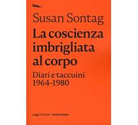 La coscienza imbrigliata al corpo. Diari e taccuini 1964-1980