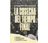 La Cosecha del Tiempo Final: Por Que Debes Llevar a la Gente a Conocer a Jesus?