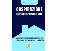 La Cospirazione contro i Proprietari di Casa: Come il sistema immobiliare ti spinge a svendere (e cosa fare per ribaltare le regole).