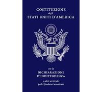La Costituzione degli Stati Uniti d’America: con Dichiarazione di Indipendenza, Carta dei Diritti e Emendamenti
