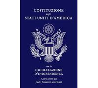 La Costituzione degli Stati Uniti d’America: con Dichiarazione di Indipendenza, Carta dei Diritti e Emendamenti