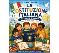LA COSTITUZIONE ITALIANA RACCONTATA AI BAMBINI: Viaggio tra diritti, regole e libertà