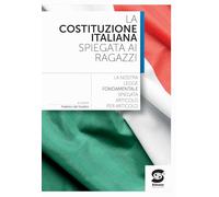 La Costituzione italiana spiegata ai ragazzi. Per le Scuole superiori