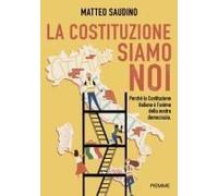 La Costituzione Siamo Noi. Perché La Costituzione Italiana È L'anima Della Nostra Democrazia