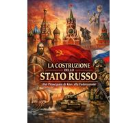 La Costruzione dello Stato Russo: Dal Principato di Kiev alla Federazione