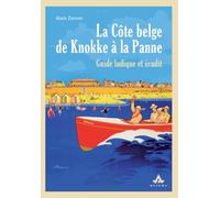 La Côte belge de Knokke à la Panne : Guide ludique et érudit