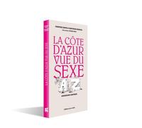 La Côte d Azur Vue du Sexe, abécédaire érotique Illustrations de Patrick MOYA