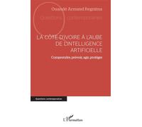 La Côte d’Ivoire à l’aube de l’intelligence artificielle Comprendre, prévoir, agir, protéger - Armand Ouandé Regnima - L'harmattan - broché - Essai