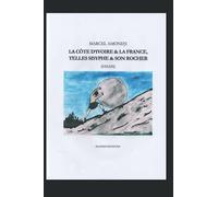 LA CÔTE D’IVOIRE & LA FRANCE, TELLES SISYPHE & SON ROCHER: (ESSAIS)
