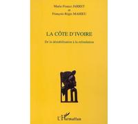 La côte d'ivoire De la déstabilisation à la refondation - François-Régis Mahieu - L'harmattan - broché - Etude