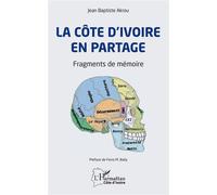La Côte d'Ivoire en partage Fragments de mémoire - Jean Baptiste Akrou - L'harmattan - broché - Essai