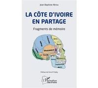La Côte d'Ivoire en partage Fragments de mémoire - Jean Baptiste Akrou - L'harmattan - broché - Essai