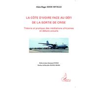 La Côte d'Ivoire face au défi de la sortie de la crise Théorie et pratique des médiations africaines et débats actuels - Alain-Roger Edou Mvelle - L'harmattan - broché - Etude