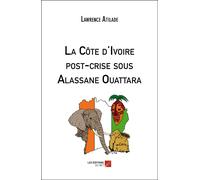 La Côte D'ivoire Post-Crise Sous Alassane Ouattara