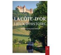 Marie-Françoise Barbot – La Côte d'Or, lieux d'histoire – Guide – Broché