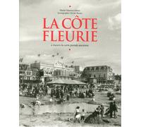 La Côte fleurie à travers la carte postale ancienne Deauville, Trouville, Cabourg, Honfleur et les communes de la Côte Fleurie à travers la carte postale ancienne - Muriel Maurice-Juhasz - Hc Eds - re