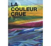 La couleur crue Edition bilingue français-anglais - Anne Langlois - Dilecta Eds - broché - Catalogue d'exposition