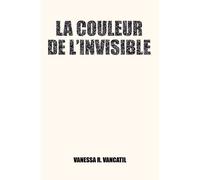 La couleur de l'invisible - Vanessa R. Vancatil - Publishroom - broché - Récit