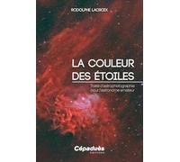 La couleur des étoiles. Traité d’astrophotographie pour l’astronome amateur