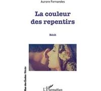 La couleur des repentirs Récit - Aurore Fernandes - L'harmattan - broché - Récit