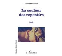 La couleur des repentirs Récit - Aurore Fernandes - L'harmattan - broché - Récit