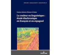 La couleur en linguistique – Étude diachronique en français et en espagnol – Peter Lang