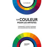 La couleur pour les artistes Comprendre, choisir et maîtriser les couleurs dans vos créations - I. Goldsmith - Mango - relié - Guide