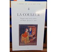La couleur: Regards croisés sur la couleur du Moyen Age au XXe siècle : actes du colloque